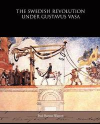 bokomslag The Swedish Revolution Under Gustavus Vasa