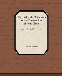 bokomslag The Trial of the Witnessses of the Resurrection of Jesus Christ