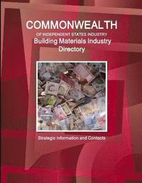 bokomslag Commonwealth of Independent States industry. Building Materials Industry Directory - Strategic Information and Contacts