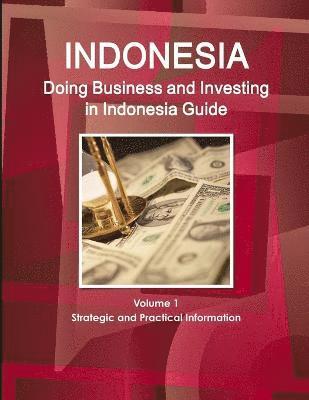 bokomslag Doing Business and Investing in Indonesia Guide Volume 1 Strategic and Practical Information