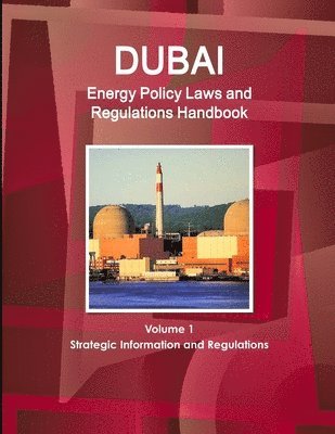 bokomslag Dubai Energy Policy Laws and Regulations Handbook Volume 1 Strategic Information and Regulations