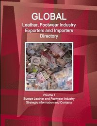 bokomslag Global Leather, Footwear Industry Exporters and Importers Directory Volume 1 Europe Leather and Footwear Industry - Strategic Information and Contacts