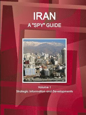 Iran A &quot;Spy&quot; Guide Volume 1 Strategic Information and Developments 1