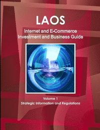 bokomslag Laos Internet and E-Commerce Investment and Business Guide Volume 1 Strategic Information and Regulations
