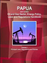 bokomslag Papua New Guinea Oil and Gas Sector, Energy Policy, Laws and Regulations Handbook Volume 1 Principal Laws, Regulations and Policies