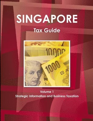 Singapore Tax Guide Volume 1 Strategic Information and Business Taxation 1