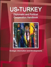 bokomslag US-Turkey Diplomatic and Political Cooperation Handbook - Strategic Information and Developments