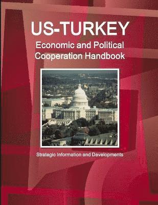 bokomslag US-Turkey Economic and Political Cooperation Handbook - Strategic Information and Developments