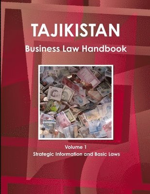 Tajikistan Business Law Handbook Volume 1 Strategic Information and Basic Laws 1