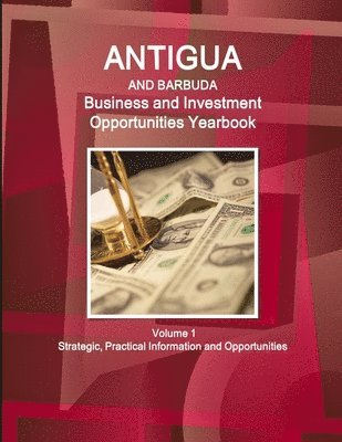 bokomslag Antigua and Barbuda Business and Investment Opportunities Yearbook Volume 1 Strategic, Practical Information and Opportunities