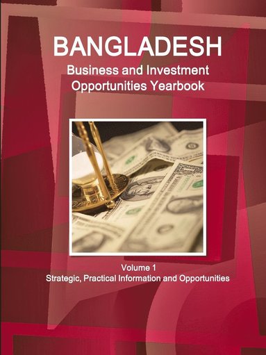 bokomslag Bangladesh Business and Investment Opportunities Yearbook Volume 1 Strategic, Practical Information and Opportunities