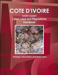 bokomslag Cote D'Ivoire Labor Laws and Regulations Handbook - Strategic Information and Basic Laws