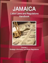bokomslag Jamaica Labor Laws and Regulations Handbook Volume 1 Strategic Information and Basic Regulations