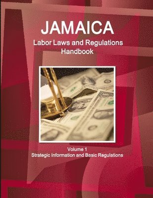 Inc Ibp, Inc. IBP, Inc. Ibp - Jamaica Labor Laws and Regulations Handbook Volume 1 Strategic Information and Basic Regulations, Häftad