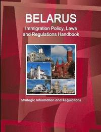 bokomslag Belarus Immigration Policy, Laws and Regulations Handbook
