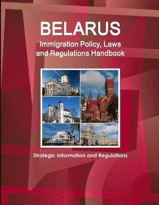 Belarus Immigration Policy, Laws and Regulations Handbook 1