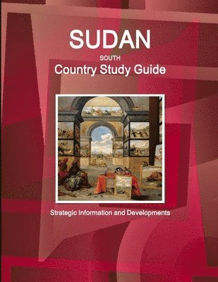 Sudan South Country Study Guide - Strategic Information and Developments 1