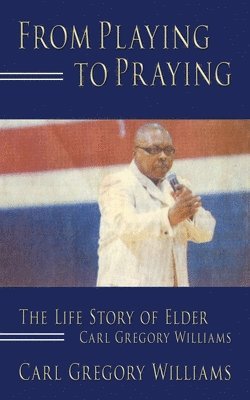 Carl Gregory Williams - From Playing to Praying, Häftad