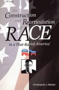 bokomslag The Construction and Rearticulation of Race in a Post-Racial America