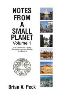 bokomslag Notes from a Small Planet: Volume I: In India - Thailand - Vietnam - Cambodia - Australia (Big Oz) and New Zealand