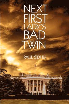 Paul Sidhu - Next First Lady's Bad Twin, Häftad