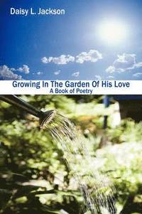 bokomslag Growing In The Garden Of His Love
