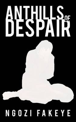 Ngozi Fakeye - Anthills of Despair, Häftad