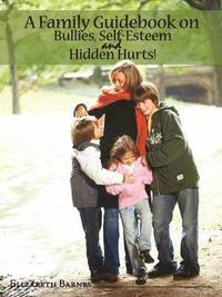 bokomslag A Family Guidebook on Bullies, Self-Esteem & Hidden Hurts!