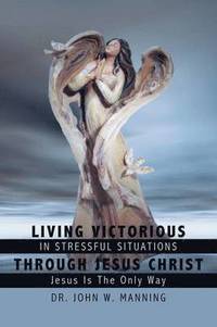 bokomslag Living Victorious In Stressful Situations Through Jesus Christ