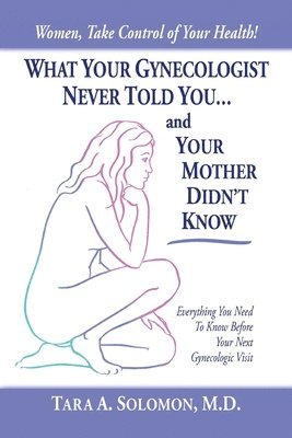 What Your Gynecologist Never Told You...And Your Mother Didn't Know 1