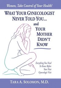 bokomslag What Your Gynecologist Never Told You...And Your Mother Didn't Know