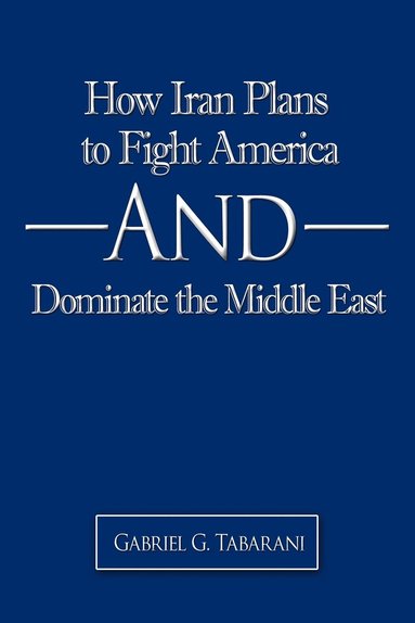 bokomslag How Iran Plans to Fight America And Dominate the Middle East