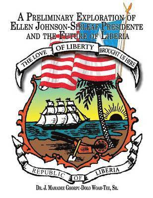 bokomslag A Preliminary Exploration of Ellen Johnson-Sirleaf Presidente and the Future of Liberia