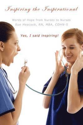 RN MBA COHN-S Sue Heacock, Mba Heacock, Sue Heacock, RN, MBA, COHN-S, Rn Mba Cohn-S Sue Heacock - Inspiring the Inspirational, Häftad