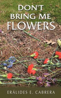 Eralides E. Cabrera - Don't Bring Me Flowers, Häftad