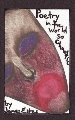James Estes - Poetry in the World So Chaotic, Häftad