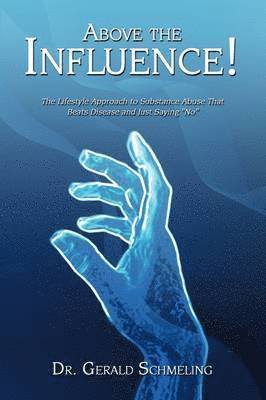 Dr. Gerald Schmeling Ph.D., Gerald Schmeling - Above the Influence!, Häftad