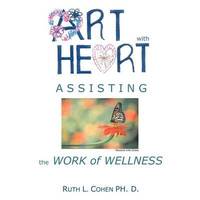 bokomslag Art With Heart - Assisting the Work of Wellness