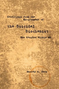 bokomslag Selections from the Environment of the Suicidal Biochemist Who Resides Within Me