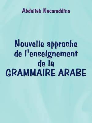 bokomslag Nouvelle Approche De L'enseignement De La GRAMMAIRE ARABE