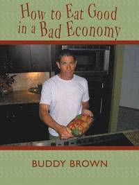 bokomslag How to Eat Good in a Bad Economy