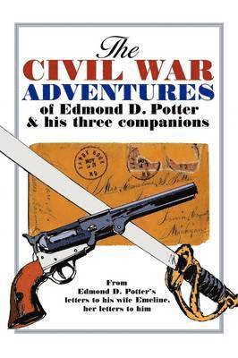 bokomslag The Civil War Adventures of Edmond D. Potter & His Three Companions