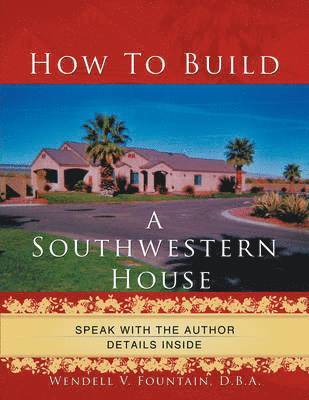 D.B.A. Wendell V. Fountain, D. B. a. Wendell V. Fountain, D.B.A., Wendell V. Fountain, D. B. A. Wendell V. Fountain - How to Build A Southwestern House, Häftad