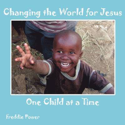 Changing the World for Jesus One Child at a Time 1