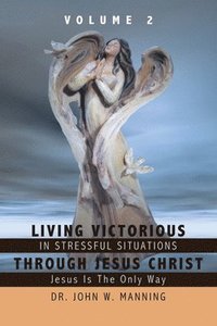 bokomslag Living Victorious in Stressful Situations Through Jesus Christ