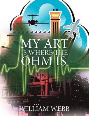 William Webb - My Art Is Where the Ohm Is, Häftad