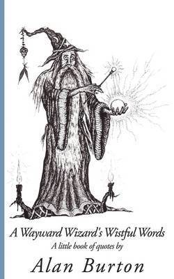 Alan Burton - Wayward Wizard's Wistful Words, Häftad