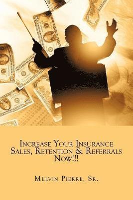 bokomslag Increase Your Insurance Sales, Retention & Referrals Now!!!