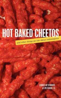 bokomslag Hot Baked Cheetos and Other Things We Like About Indianapolis