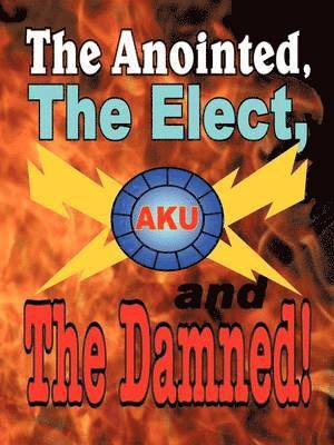 bokomslag The Anointed, The Elect, and The Damned!